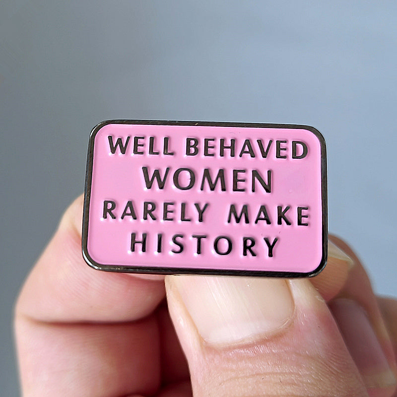 Few Well-behaved Women Can Make History Few Well-behaved Women Can Make History